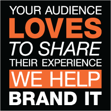 Your Audience Loves to Share Their Experience. We Help Brand It.